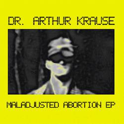 Dr Arthur Krause : Maladjusted Abortion